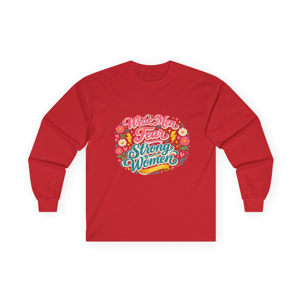 "Weak Men Fear Strong Women" Feminist Long Sleeve Tee Shirt