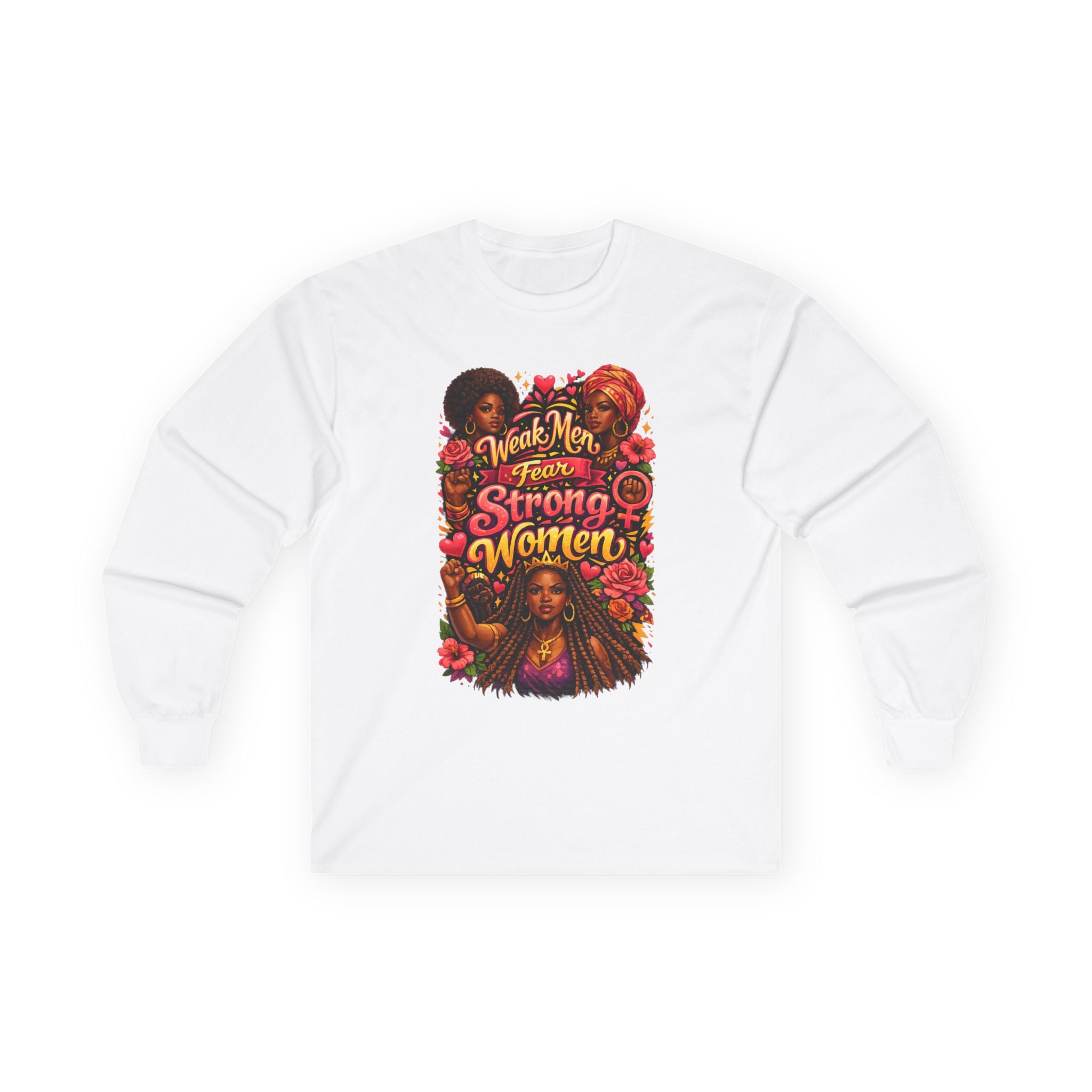 Long Sleeve Tee "Weak Men Fear Strong Women" Black Women Empowerment