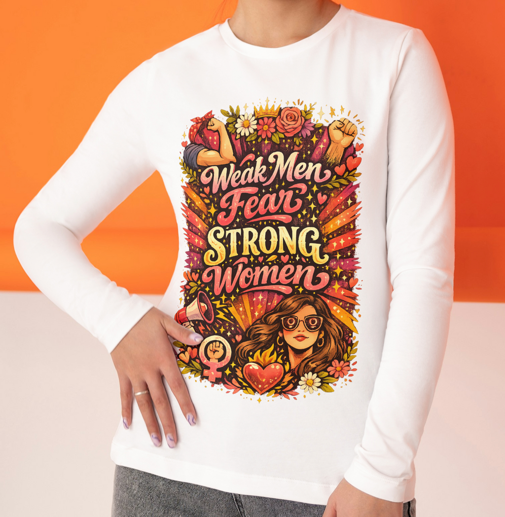 "Weak Men Fear Strong Women" Feminist Woman's Protest March Long Sleeve Tee
