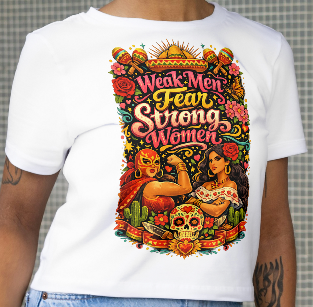 "Weak Men Fear Strong Women" Feminist Vintage Latino Women's Protest T-Shirt