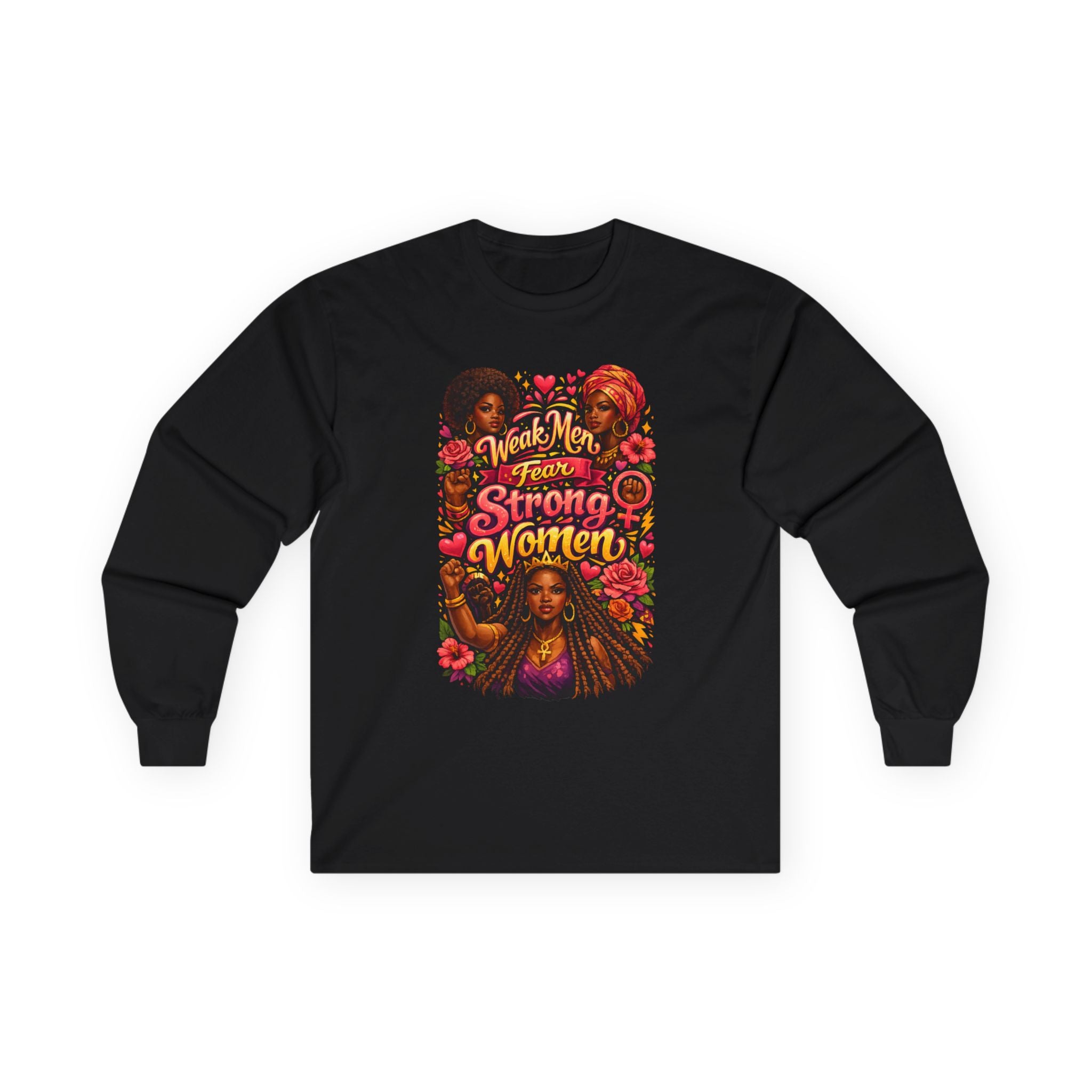 Long Sleeve Tee "Weak Men Fear Strong Women" Black Women Empowerment
