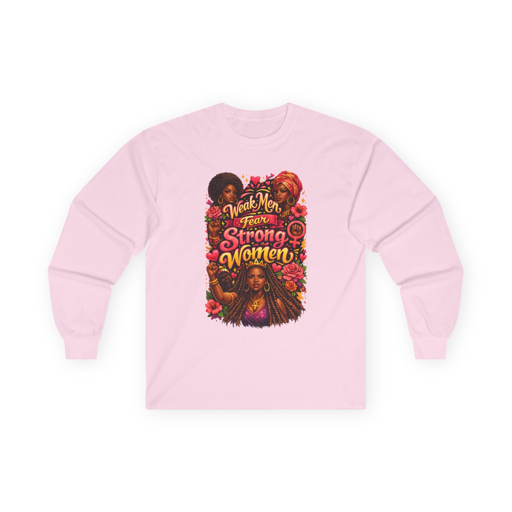 Long Sleeve Tee "Weak Men Fear Strong Women" Black Women Empowerment